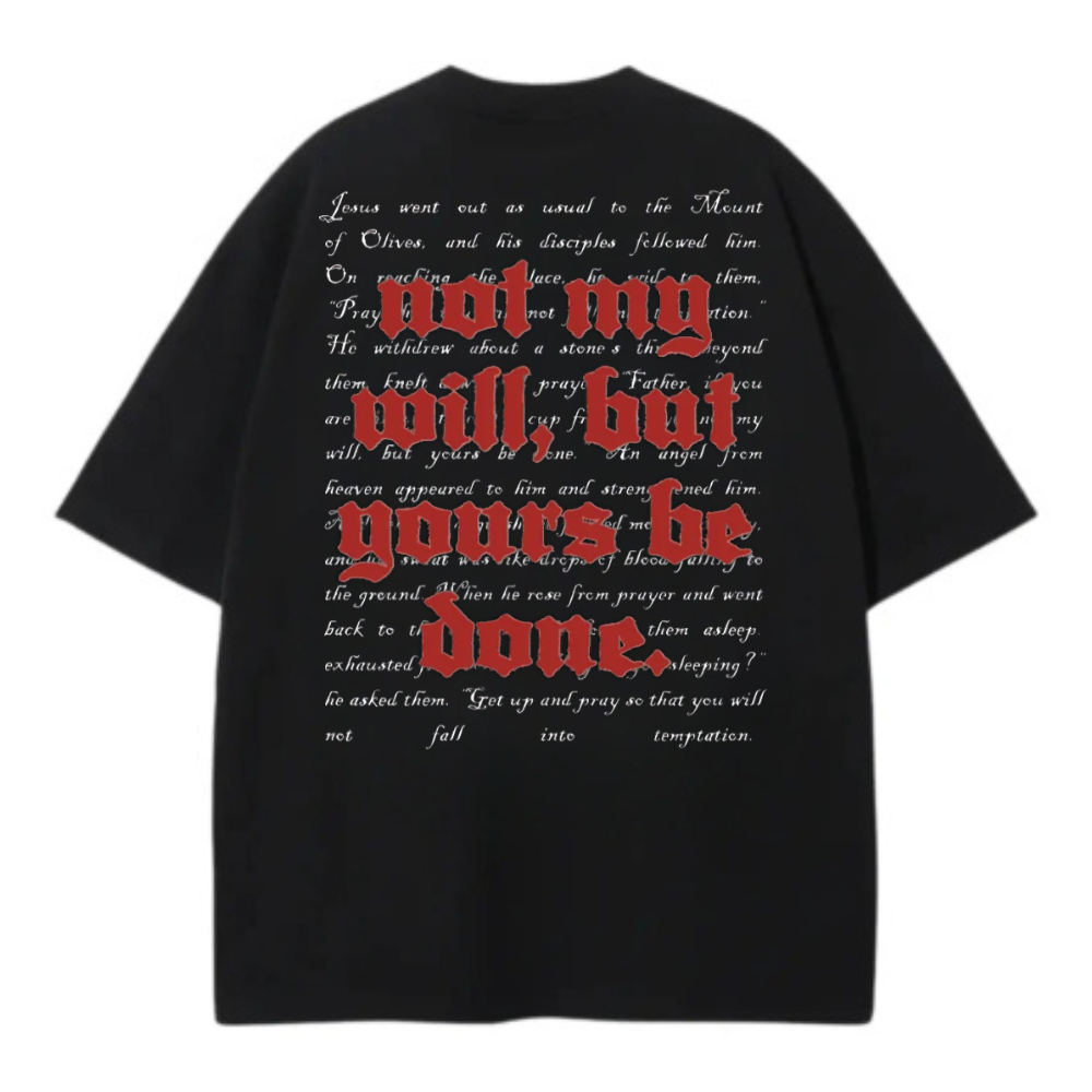 NOT MG WILL, BUT YOURS BE DONE. OVERSIZE TEE