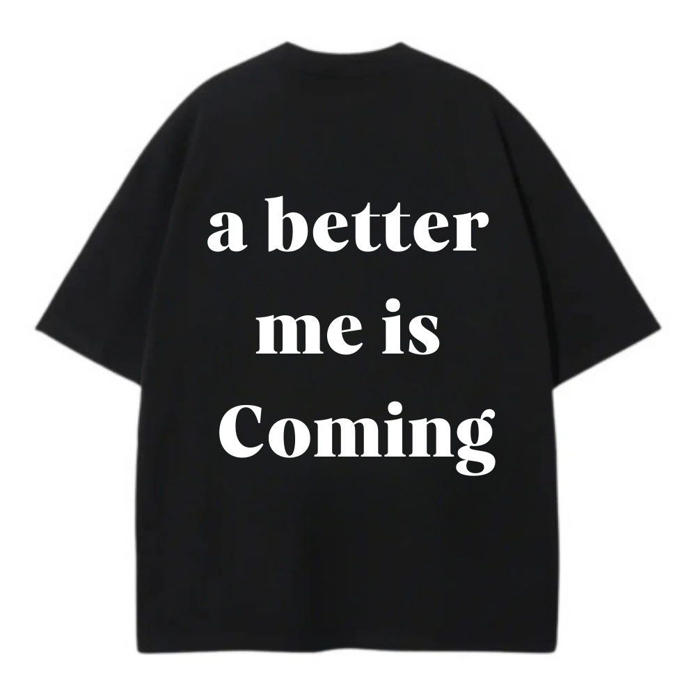 A BETTER ME IS COMING OVERSIZE TEE